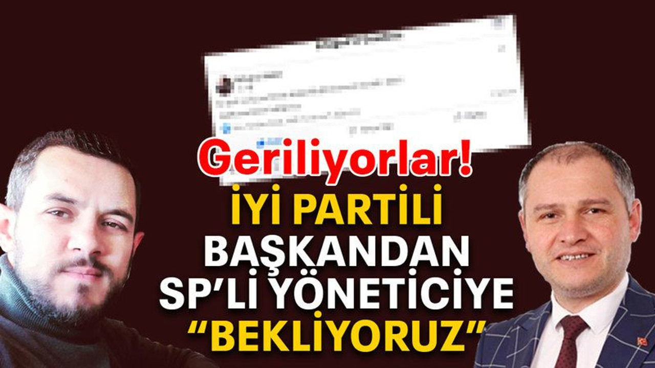 İYİ Partili başkandan SP’li yöneticiye “Bekliyoruz”